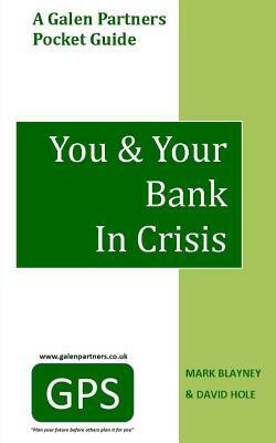 You & Your Bank In Crisis by Mark Blayney, David Hole