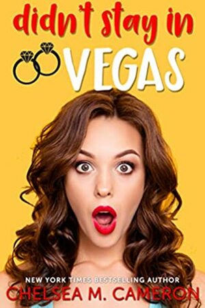 Didn't Stay in Vegas by Chelsea M. Cameron