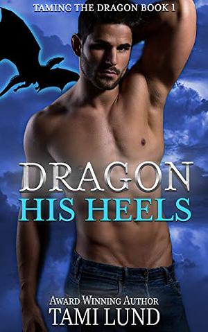 Dragon His Heels by Tami Lund