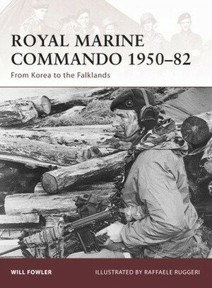 Royal Marine Commando 1950–82: From Korea to the Falklands by Raffaele Ruggeri, Will Fowler