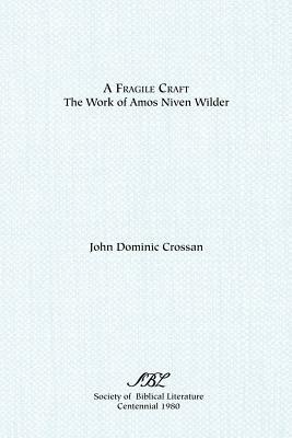 A Fragile Craft: The Work of Amos Niven Wilder by John Dominic Crossan