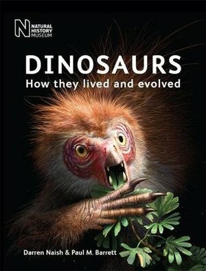 Dinosaurs: How they lived and evolved by Paul M. Barrett, Darren Naish