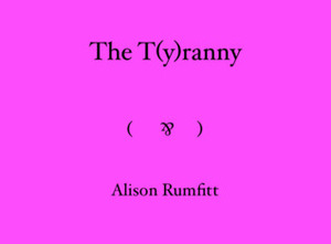 The T(y)ranny by Alison Rumfitt