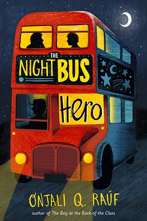 The Night Bus Hero by Onjali Q. Raúf