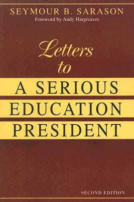 Letters to a Serious Education President by Seymour B. Sarason