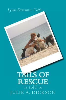 Tails of Rescue by Lynne Fermanian Coffin, Julie A. Dickson