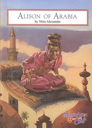 Alison of Arabia by Nina Alexander, Nina Alexander
