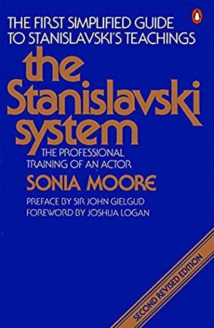 The Stanislavski System: The Professional Training of an Actor; Second Revised Edition by Sonia Moore, John Gielgud, Joshua Logan