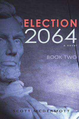 Election 2064: Book Two by Scott McDermott