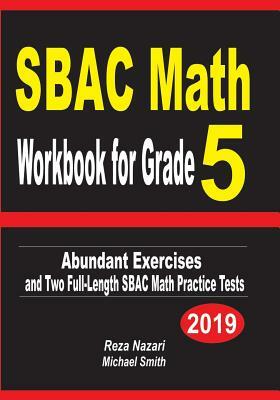 SBAC Math Workbook for Grade 5: Abundant Exercises and Two Full-Length SBAC Math Practice Tests by Reza Nazari, Michael Smith