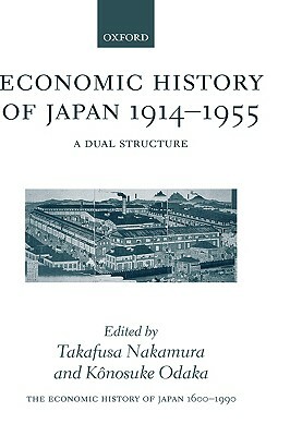 The Economic History of Japan: 1600-1990: Volume 3: Economic History of Japan 1914-1955: A Dual Structure by 