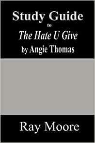Study Guide to the Hate U Give by Ray Moore