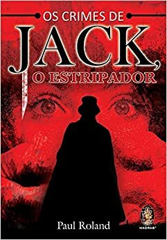 Os Crimes de Jack, o Estripador by Paul Roland