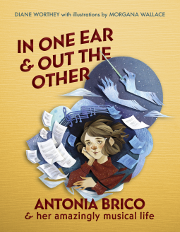 In One Ear and Out the Other: Antonia Brico and her Amazingly Musical Life by Diane Worthey