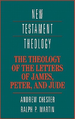 The Theology of the Letters of James, Peter, and Jude by Ralph P. Martin, Andrew Chester