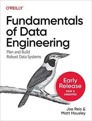 Fundamentals of Data Engineering by Matt Housley, Joe Reis