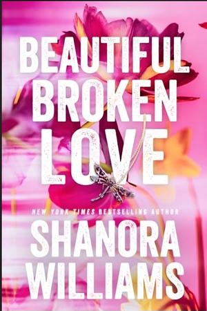 Beautiful Broken Love by Shanora Williams