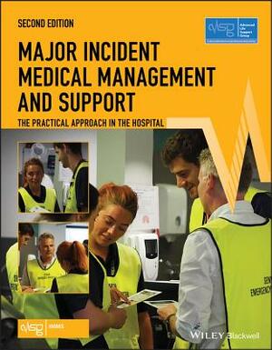 Major Incident Medical Management and Support: The Practical Approach in the Hospital by Advanced Life Support Group (Alsg)