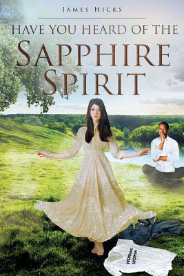Have You Heard of the Sapphire Spirit by James Hicks