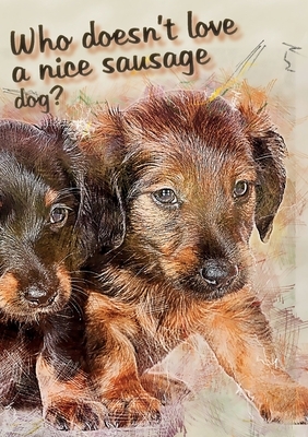 Who doesn't like a nice sausage dog? by Vivienne Ainslie