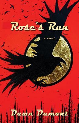 Rose's Run by Dawn Dumont