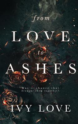 From Love to Ashes by Ivy Love