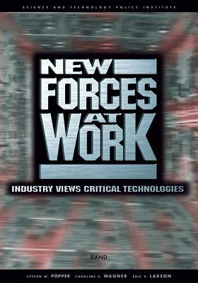 New Forces at Work: Industry Views Critical Technologies by Steven W. Popper