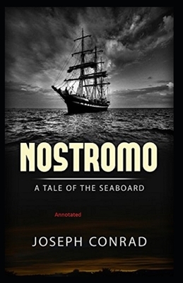 Nostromo: A Tale of the Seaboard Annotated by Joseph Conrad