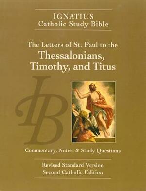 The Letters of St. Paul to the Thessalonians, Timothy, and Titus (2nd Ed.): Ignatius Catholic Study Bible by Scott Hahn