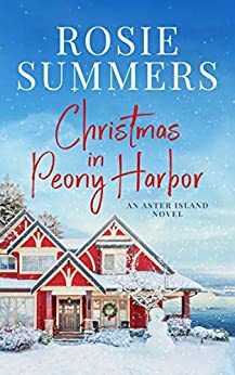 Christmas in Peony Harbor (An Aster Island Novel) by Rosie Summers