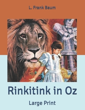 Rinkitink in Oz: Large Print by L. Frank Baum