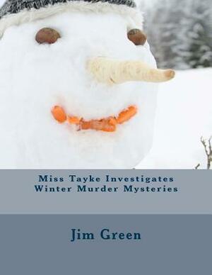 Miss Tayke Investigates Winter Murder Mysteries by Jim Green