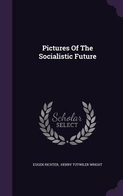 Pictures of the Socialistic Future by Eugen Richter