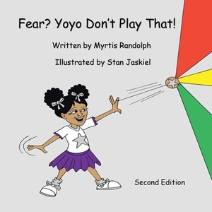 Fear? Yoyo Don't Play That! by Myrtis Randolph