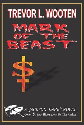 Mark of The Beast: A Jackson Dark Novel by Trevor L. Wooten