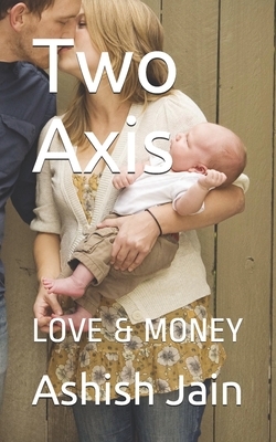 Two Axis: Love & Money by Ashish Jain