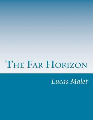 The Far Horizon by Lucas Malet