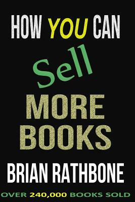 How You Can Sell More Books: Proven Audience Building Strategies by Brian Rathbone