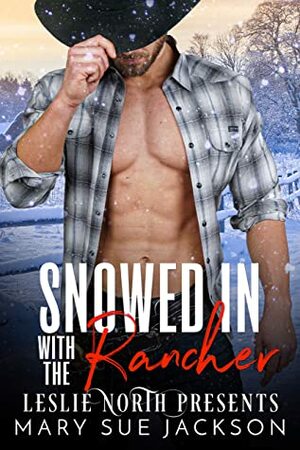 Snowed In With The Rancher by Mary Sue Jackson, Leslie North