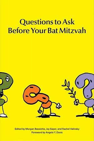 Questions to Ask Before Your Bat Mitzvah by Rachel Valinsky, Jay Saper, Morgan Bassichis