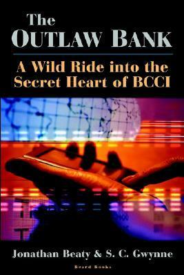 The Outlaw Bank: A Wild Ride Into the Secret Heart of BCCI by S.C. Gwynne, Jonathan Beaty