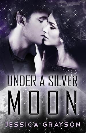 Under a Silver Moon by Jessica Grayson, Jessica Grayson