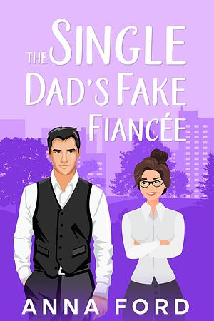 The Single Dad's Fake Fiancee' by Anna Ford