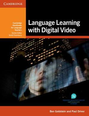 Language Learning with Digital Video by Ben Goldstein, Paul Driver