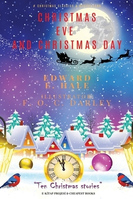 Christmas Eve and Christmas Day: "Ten Christmas stories" by F. O. C. Darley, Edward E. Hale