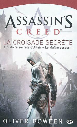 Assassin's Creed: La croisade secrète by Oliver Bowden, Andrew Holmes