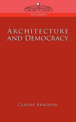 Architecture and Democracy by Claude Fayette Bragdon