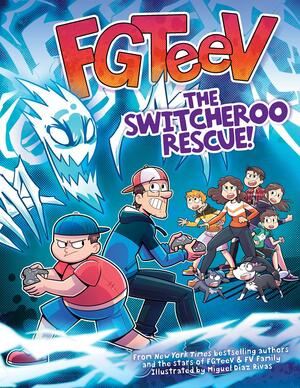 FGTeeV: The Switcheroo Rescue! by Miguel Díaz Rivas, Miguel Díaz Rivas, FGTeeV, FGTeeV