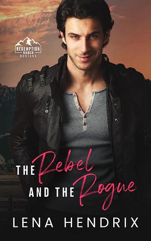 The Rebel and the Rogue by Lena Hendrix