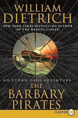 The Barbary Pirates: An Ethan Gage Adventure by William Dietrich
